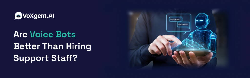 Are Voice Bots Better Than Hiring Support Staff