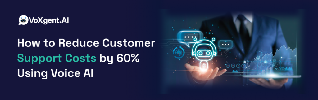 How to Reduce Customer Support Costs by 60% Using Voice AI
