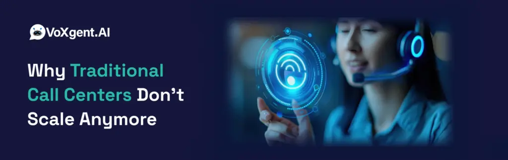 Why Traditional Call Centers Don’t Scale Anymore